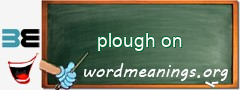 WordMeaning blackboard for plough on